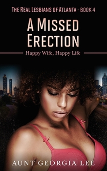 A Missed Erection: Happy Wife, Happy Life (The Real Lesbians of Atlanta)