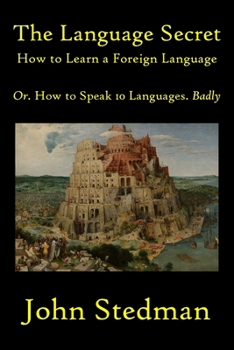 Paperback The Language Secret: How to Learn a Language Or. How to Speak 10 Languages Badly Book