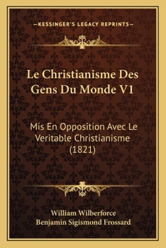 Paperback Le Christianisme Des Gens Du Monde V1: Mis En Opposition Avec Le Veritable Christianisme (1821) [French] Book