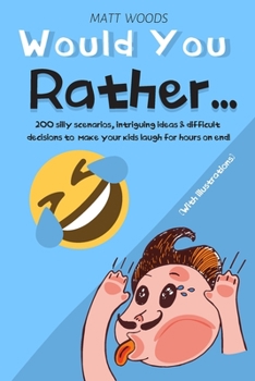 Paperback Would You Rather...: 200 silly scenarios, intriguing ideas & difficult decisions to make your kids laugh for hours on end! Book