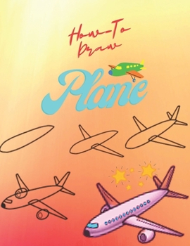 Paperback How to Draw Planes: Learn How to Draw Planes(Step-by-Step Drawing Books) Book