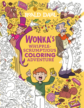 Charlie and the Chocolate Factory: Wonka's Whipple-Scrumptious Coloring Adventure