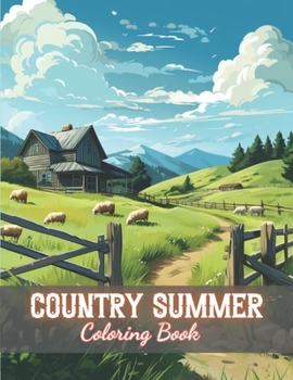 Country Summer Coloring Book: 100+ Beautiful Designs for Stress Relief, Relaxation, and Creativity