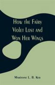 Paperback How the Fairy Violet Lost and Won Her Wings Book