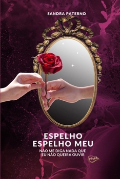 ESPELHO ESPELHO MEU NÃO ME DIGA NADA QUE EU NÃO QUEIRA OUVIR (Portuguese Edition)