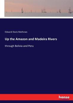 Paperback Up the Amazon and Madeira Rivers: through Bolivia and Peru Book