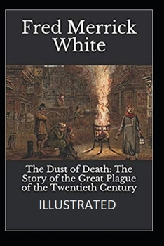 The Dust of Death: The Story of the Great Plague of the Twentieth Century Illustrated