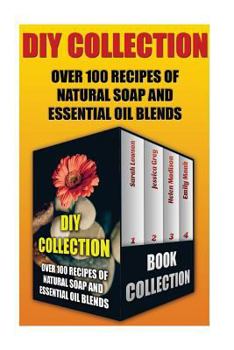 Paperback DIY Collection: Over 100 Recipes of Natural Soap and Essential Oil Blends: (Beauty and Grooming, Natural Beauty Remedies) Book