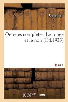 Paperback Oeuvres Complètes. Le Rouge Et Le Noir. Tome 1 [French] Book