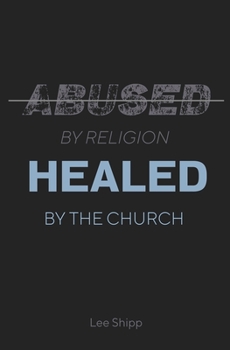 Paperback Abused by Religion, Healed by the Church Book