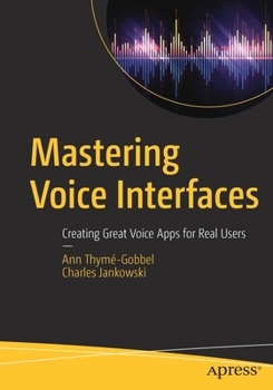 Paperback Mastering Voice Interfaces: Creating Great Voice Apps for Real Users Book