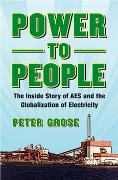 Hardcover Power to People: The Inside Story of AES and the Globalization of Electricity Book