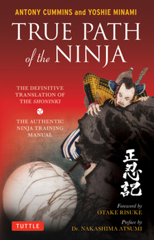 Paperback True Path of the Ninja: The Definitive Translation of the Shoninki (the Authentic Ninja Training Manual) Book