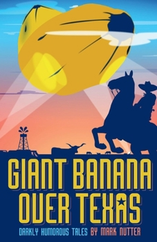 Paperback Giant Banana Over Texas: Darkly Humorous Tales Book