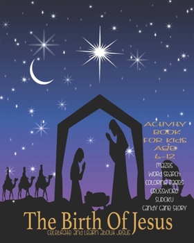 The Birth Of Jesus: Celebrate And Learn About Jesus,  Activity Book For Children Age 6-12 | Letter To Jesus | Mazes | Sudoku | Word Search | Four In A Row | Dot To Boxes And More
