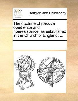 The doctrine of passive obedience and nonresistance, as established in the Church of England: ...