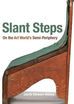 Hardcover Slant Steps: On the Art World's Semi-Periphery Book