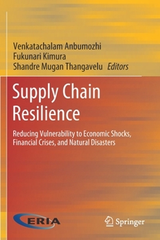 Paperback Supply Chain Resilience: Reducing Vulnerability to Economic Shocks, Financial Crises, and Natural Disasters Book