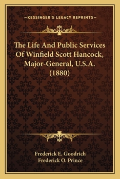 Paperback The Life and Public Services of Winfield Scott Hancock, Majothe Life and Public Services of Winfield Scott Hancock, Major-General, U.S.A. (1880) R-Gen Book
