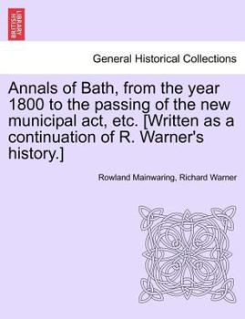Annals of Bath from the Year 1800 to the Passing of the New Municipal ACT