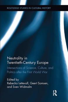 Paperback Neutrality in Twentieth-Century Europe: Intersections of Science, Culture, and Politics after the First World War Book