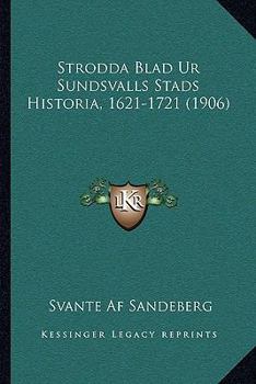 Paperback Strodda Blad Ur Sundsvalls Stads Historia, 1621-1721 (1906) [Swedish] Book