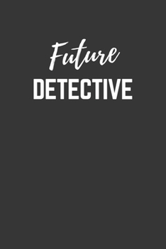 Future Detective Notebook: Lined Journal (Gift for Aspiring Detective), 120 Pages, 6 x 9, Matte Finish