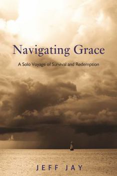 Paperback Navigating Grace: A Solo Voyage of Survival and Redemption Book