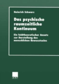 Paperback Das Psychische Raumzeitliche Kontinuum: Ein Feldtheoretischer Ansatz Zur Darstellung Des Menschlichen Bewusstseins [German] Book