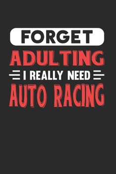 Paperback Forget Adulting I Really Need Auto Racing: Blank Lined Journal Notebook for Racing Lovers Book