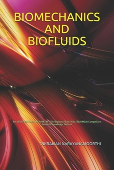 Biomechanics and Biofluids: For BE/B.TECH/BCA/MCA/ME/M.TECH/Diploma/B.Sc/M.Sc/BBA/MBA/Competitive Exams & Knowledge Seekers