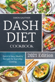 Paperback Dash Diet Cookbook: Quick and Easy, Healthy Recipes for Everyday Cooking. Book