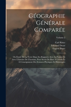 Paperback Géographie Générale Comparée: Ou Étude De La Terre Dans Ses Rapports Avec La Nature Et Avec L'histoire De L'homme, Pour Servir De Base À L'étude Et [French] Book