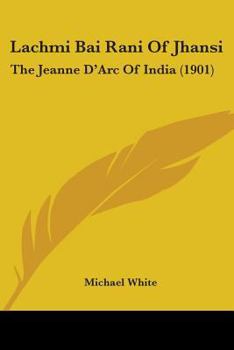 Paperback Lachmi Bai Rani Of Jhansi: The Jeanne D'Arc Of India (1901) Book