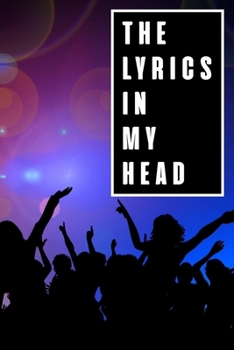 Paperback The Lyrics In My Head: Lyrics Notebook - College Rule Lined Writing and Notes Journal (Songwriters Journal Vol3) Book Notebook Journal 120 Pa Book