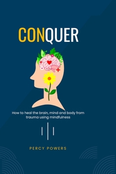 Paperback Conquer: How to heal the brain mind and body from trauma using mindfulness Book