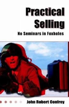 Hardcover Practical Selling: No Seminars in Foxholes Book