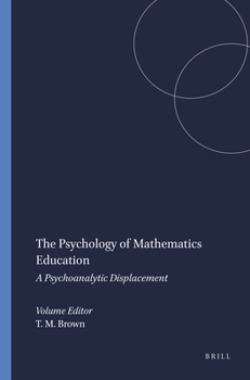 Paperback The Psychology of Mathematics Education: A Psychoanalytic Displacement Book