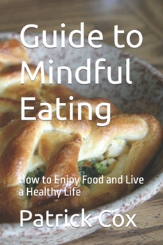Guide to Mindful Eating: How to Enjoy Food and Live a Healthy Life