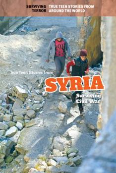 True Teen Stories from Syria: Surviving Civil War - Book  of the Surviving Terror: True Teen Stories from Around the World