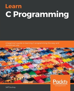 Paperback Learn C Programming: A beginner's guide to learning C programming the easy and disciplined way Book