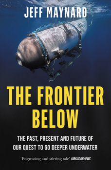 Paperback The Frontier Below: The Past, Present and Future of Our Quest to Go Deeper Underwater Book