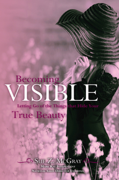 Paperback Becoming Visible: Letting Go of the Things That Hide Your True Beauty Book