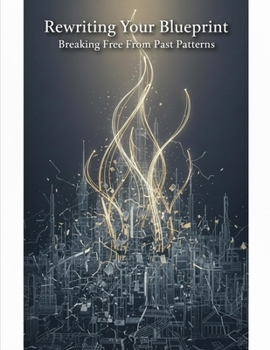 Paperback Rewriting Your Blueprint: Breaking Free From Past Patterns Book