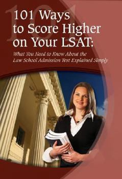 Paperback 101 Ways to Score Higher on Your LSAT: What You Need to Know about the Law School Admission Test Explained Simply Book