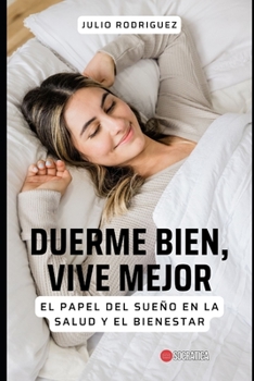 Duerme bien, vive mejor: El papel del sueño en la salud y el bienestar (Spanish Edition)