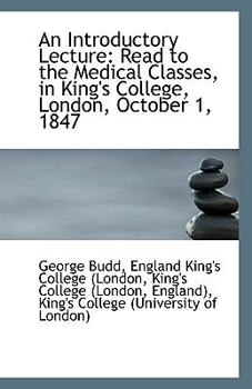 An Introductory Lecture: Read to the Medical Classes, in King's College, London, October 1, 1847