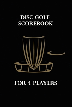Disc Golf Scorebook : 100 Scorecards Notebook 6 X9 for 4 Players - Great Gift Idea for DISC GOLF Player and Trainer
