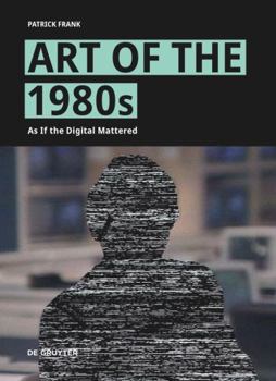 Hardcover Art of the 1980s: As If the Digital Mattered Book