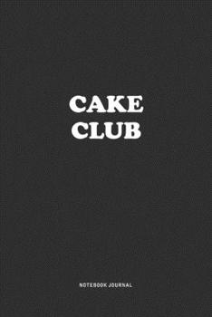 Paperback Cake Club: A 6x9 Inch Journal Notebook Diary With A Bold Text Font Slogan On A Matte Cover and 120 Blank Lined Pages Makes A Grea Book